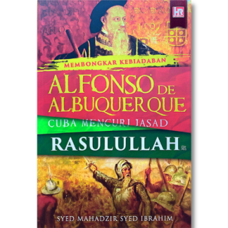 MEMBONGKAR KEBIADABAN ALFONSO DE ALBUQERQUE CUBA MENCURI JASAD RASULULLAH SAW - HR Publishing