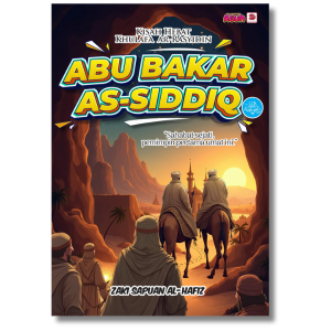 KISAH HEBAT KHULAFA AR-RASYIDIN: ABU BAKAR AS-SIDDIQ - Galeri Ilmu