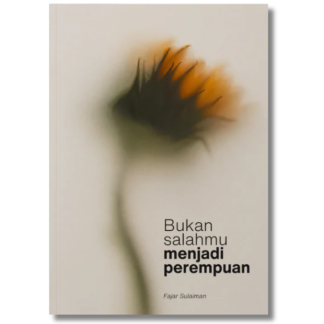 BUKAN SALAHMU MENJADI PEREMPUAN - Tentang Kita