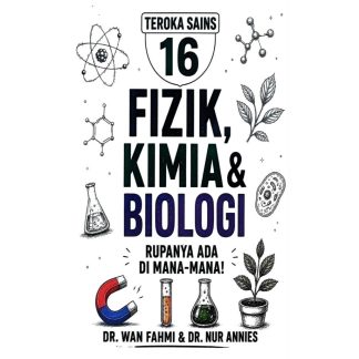 TEROKA SAINS 16:  Fizik, Kimia & Biologi Rupanya Ada Di Mana!